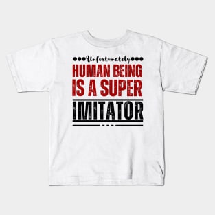 Unfortunately, human being is a super imitator Kids T-Shirt